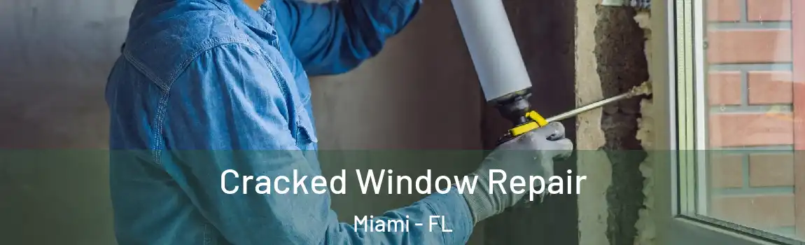  Cracked Window Repair Miami - FL