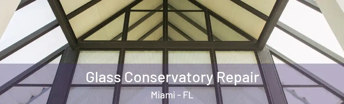  Glass Conservatory Repair Miami - FL