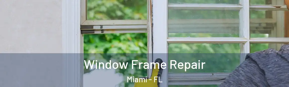  Window Frame Repair Miami - FL